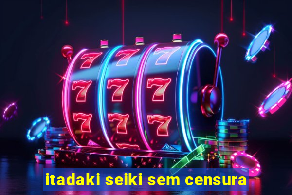 itadaki seiki sem censura